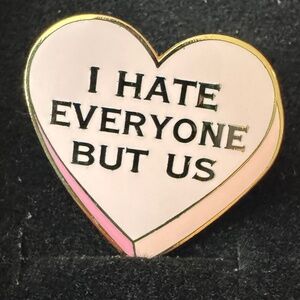 Enamel Pin: I hate everyone but us